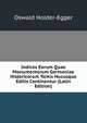 Indices Eorum Quae Monumentorum Germaniae Historicorum Tomis Hucusque Editis Continentur (Latin Edition), Oswald Holder-Egger 