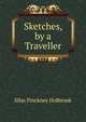 Sketches, by a Traveller, Silas Pinckney Holbrook 