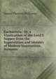 Eucharistia: Or, a Vindication of the Lord'S Supper from the Superstition and Idolatry of Modern Innovations, Sermons, James Thomas Holloway 