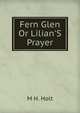 Fern Glen Or Lilian'S Prayer, M H. Holt 