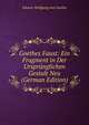 Goethes Faust: Ein Fragment in Der Ursprunglichen Gestalt Neu (German Edition), Johann Wolfgang Goethe 