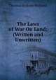 The Laws of War On Land: (Written and Unwritten)., Thomas Erskine Holland 