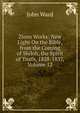 Zions Works: New Light On the Bible, from the Coming of Shiloh, the Spirit of Truth, 1828-1837, Volume 12, John Ward 