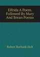 Elfrida A Poem. Followed By Mary And Brean Poems., Robert Burbank Holt 