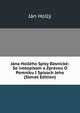 Jana Holleho Spisy Basnicke: So ivotopisom a Zpravou O Pomniku I Spisoch Jeho (Slovak Edition), Jan Holly 