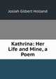 Kathrina: Her Life and Mine, a Poem, J.G. Holland 