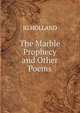 The Marble Prophecy and Other Poems., JG HOLLAND 