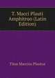 T. Macci Plauti Amphitruo (Latin Edition), Plautus Titus Maccius 
