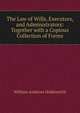 The Law of Wills, Executors, and Administrators: Together with a Copious Collection of Forms, William Andrews Holdsworth 