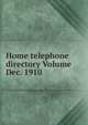 Home telephone directory Volume Dec. 1910, 
