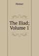The Iliad; Volume 1, Homer 