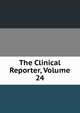 The Clinical Reporter, Volume 24, 