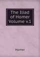 The Iliad of Homer Volume v.1, Homer 