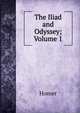 The Iliad and Odyssey; Volume 1, Homer 