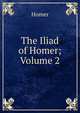 The Iliad of Homer; Volume 2, Homer 