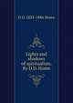 Lights and shadows of spiritualism. By D.D. Home, D D. 1833-1886 Home 