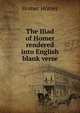 The Iliad of Homer rendered into English blank verse, Homer 