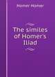 The similes of Homer's Iliad, Homer 