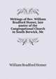 Writings of Rev. William Bradford Homer, late pastor of the Congregational Church in South Berwick, Me, William Bradford Homer 