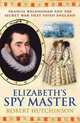 Elizabeth's Spymaster: Francis Walsingham and the Secret War That Saved England, Robert Hutchinson 