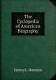 The Cyclopedia of American Biography, James E. Homans 