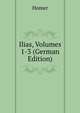 Ilias, Volumes 1-3 (German Edition), Homer 