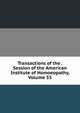 Transactions of the . Session of the American Institute of Homoeopathy, Volume 55, 
