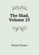 The Iliad, Volume 25, Homer 