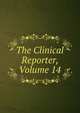 The Clinical Reporter, Volume 14, 