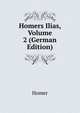 Homers Ilias, Volume 2 (German Edition), Homer 