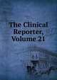 The Clinical Reporter, Volume 21, 