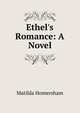 Ethel's Romance: A Novel, Matilda Homersham 