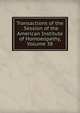 Transactions of the . Session of the American Institute of Homoeopathy, Volume 38, 