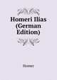 Homeri Ilias (German Edition), Homer 