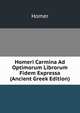Homeri Carmina Ad Optimorum Librorum Fidem Expressa (Ancient Greek Edition), Homer 