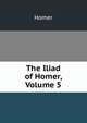 The Iliad of Homer, Volume 5, Homer 