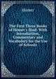 The First Three Books of Homer's Iliad: With Introduction, Commentary and Vocabulary for the Use of Schools, Homer 