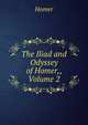 The Iliad and Odyssey of Homer,, Volume 2, Homer 