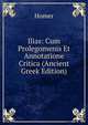 Ilias: Cum Prolegomenis Et Annotatione Critica (Ancient Greek Edition), Homer 