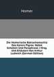 Die Homerische Batrachomachia Des Karers Pigres: Nebst Scholien Und Paraphrase / Hrsg. Und Erlautert Von Arthur Ludwich (German Edition), Homer 