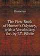 The First Book of Homer's Odyssey, with a Vocabulary &c. by J.T. White, Homerus 