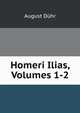 Homeri Ilias, Volumes 1-2, August Duhr 