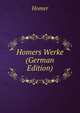 Homers Werke (German Edition), Homer 