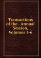 Transactions of the . Annual Session, Volumes 1-6, 