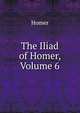The Iliad of Homer, Volume 6, Homer 