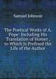 The Poetical Works of A. Pope: Including His Translation of Homer , to Which Is Prefixed the Life of the Author, Johnson Samuel 