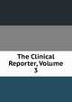 The Clinical Reporter, Volume 3, 