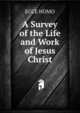 A Survey of the Life and Work of Jesus Christ, ECCE HOMO 