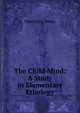 The Child Mind: A Study in Elementary Ethology, Henrietta Home 