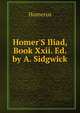Homer'S Iliad, Book Xxii. Ed. by A. Sidgwick, Homerus 